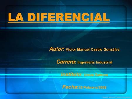 LA DIFERENCIAL Autor: Victor Manuel Castro González