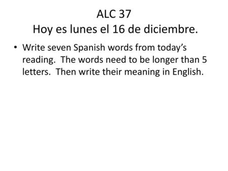 ALC 37 Hoy es lunes el 16 de diciembre.