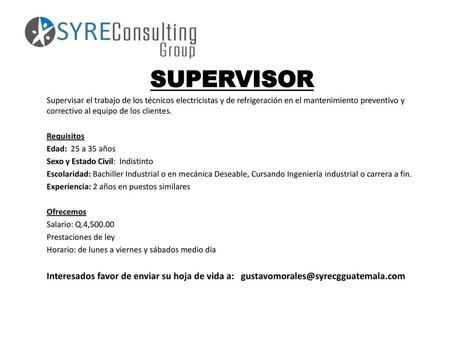 SUPERVISOR Supervisar el trabajo de los técnicos electricistas y de refrigeración en el mantenimiento preventivo y correctivo al equipo de los clientes.