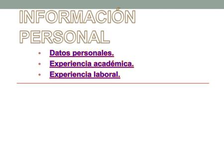 Datos personales. Experiencia académica. Experiencia laboral.