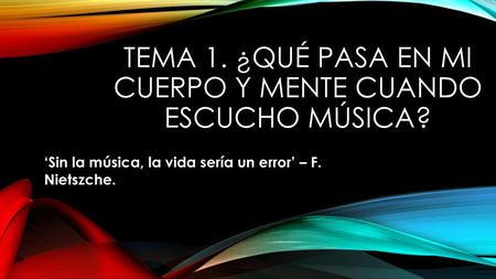 Tema 1. ¿Qué pasa en mi cuerpo y mente cuando escucho música?