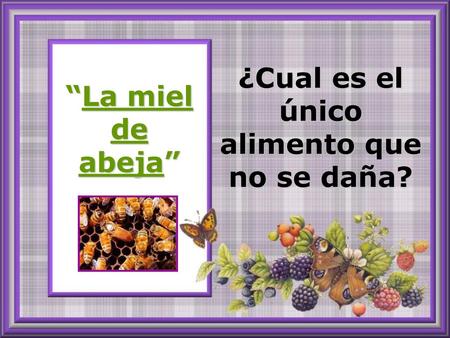 ¿Cual es el único alimento que no se daña?