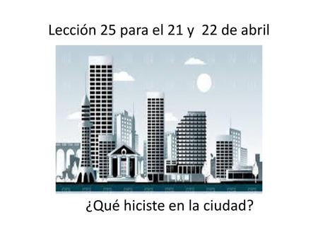 Lección 25 para el 21 y 22 de abril