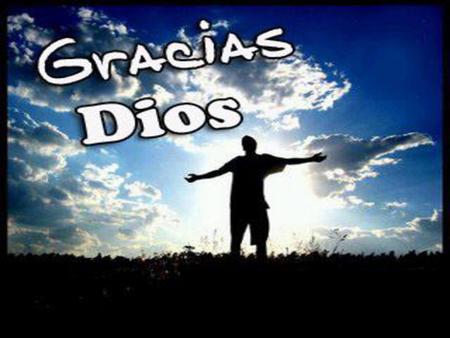 Gracias Dios por tu bondad, gracias por tu gran fidelidad.