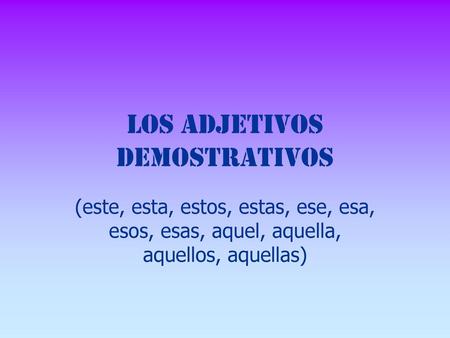 Los Adjetivos Demostrativos