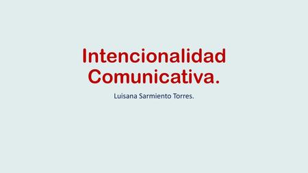 Intencionalidad Comunicativa.
