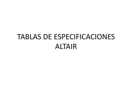 TABLAS DE ESPECIFICACIONES ALTAIR