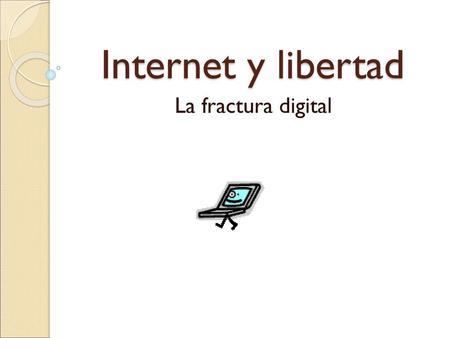 Internet y libertad La fractura digital.
