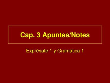 Cap. 3 Apuntes/Notes Exprésate 1 y Gramática 1.