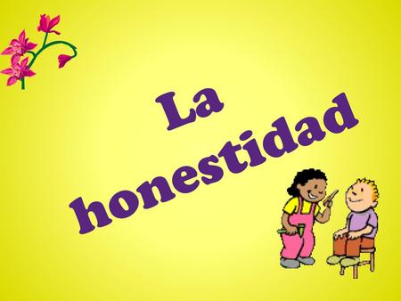 La honestidad.