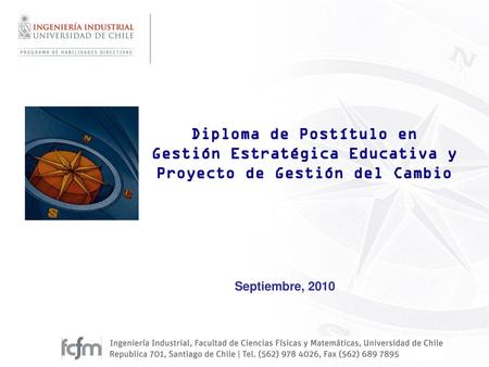 Diploma de Postítulo en Gestión Estratégica Educativa y Proyecto de Gestión del Cambio Septiembre, 2010 1.