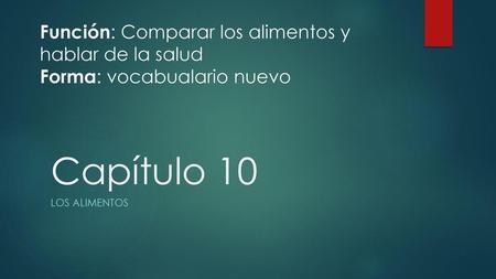 Capítulo 10 Función: Comparar los alimentos y hablar de la salud