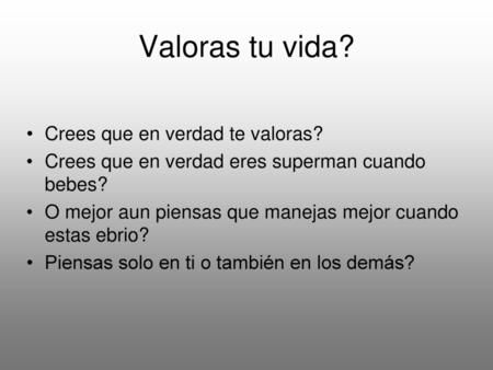 Valoras tu vida? Crees que en verdad te valoras?