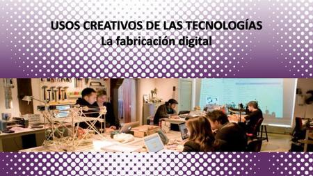 USOS CREATIVOS DE LAS TECNOLOGÍAS