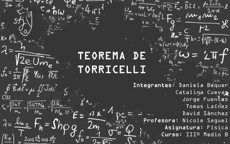 TEOREMA DE TORRICELLI Integrantes: Daniela Bequer Catalina Cuevas