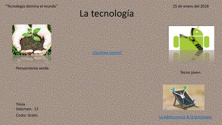 La tecnología. “Tecnología domina el mundo” 25 de enero del 2018
