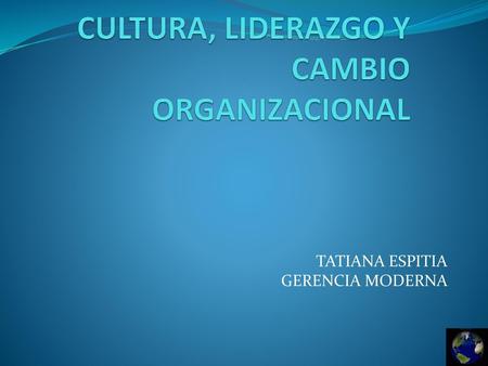 CULTURA, LIDERAZGO Y CAMBIO ORGANIZACIONAL