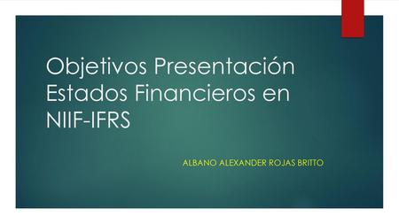 Objetivos Presentación Estados Financieros en NIIF-IFRS