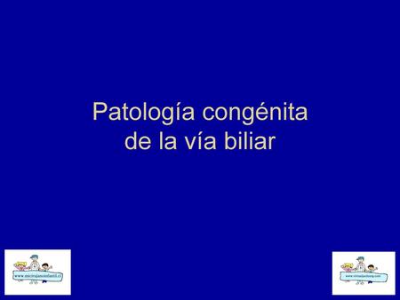 Patología congénita de la vía biliar