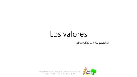 Los valores Filosofía – 4to medio Colegio Senda Nueva -