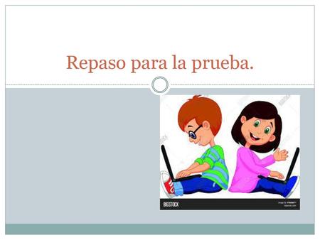 Repaso para la prueba..