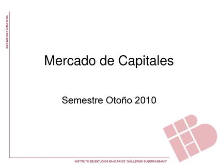 Mercado de Capitales Semestre Otoño 2010.