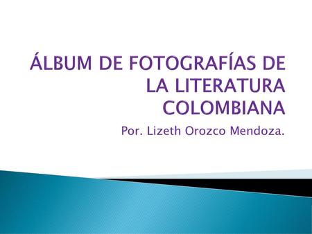 ÁLBUM DE FOTOGRAFÍAS DE LA LITERATURA COLOMBIANA
