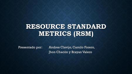 Resource standard Metrics (RSM)