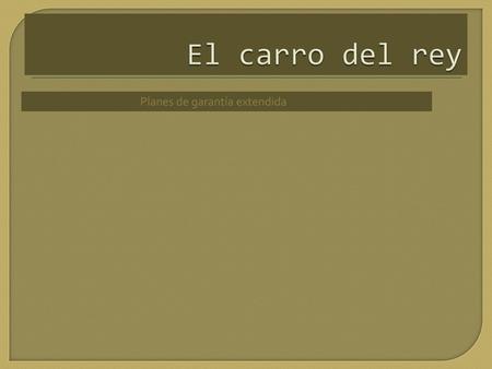 El carro del rey Planes de garantía extendida.