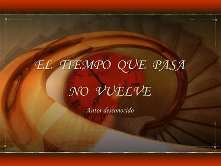 EL TIEMPO QUE PASA NO VUELVE