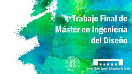 Trabajo Final de Máster en Ingeniería del Diseño