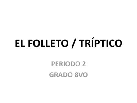 EL FOLLETO / TRÍPTICO PERIODO 2 GRADO 8VO.
