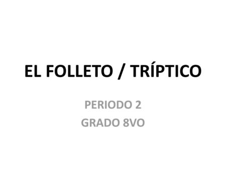 EL FOLLETO / TRÍPTICO PERIODO 2 GRADO 8VO.