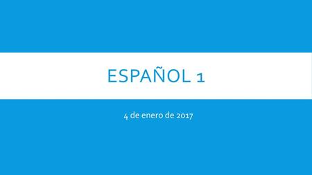 Español 1 4 de enero de 2017.