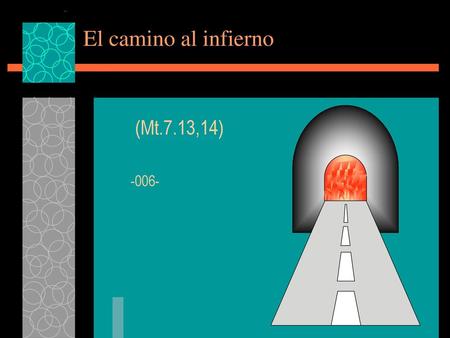 El camino al infierno (Mt.7.13,14) -006-.