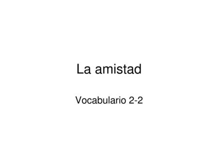 La amistad Vocabulario 2-2.