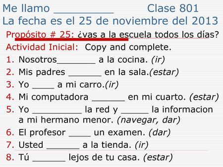 Me llamo _________ Clase 801 La fecha es el 25 de noviembre del 2013