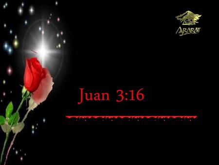 Juan 3:16.