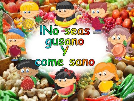 !No seas gusano Y come sano.