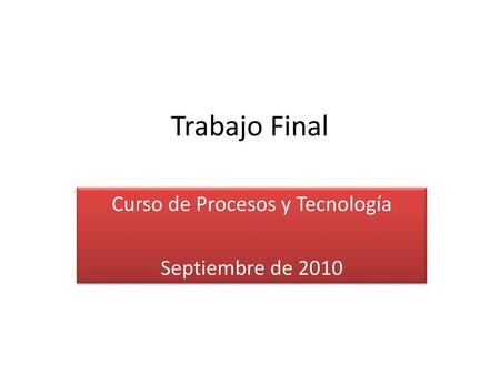 Curso de Procesos y Tecnología Septiembre de 2010
