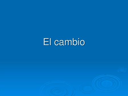 El cambio.