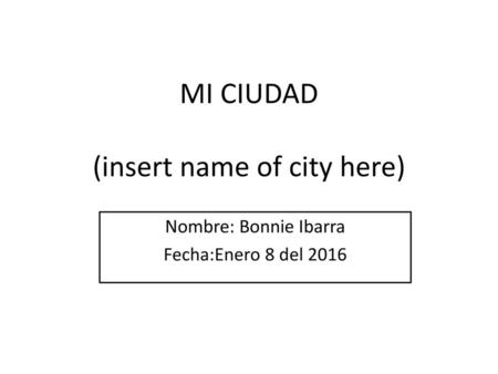 MI CIUDAD (insert name of city here)