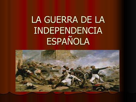 LA GUERRA DE LA INDEPENDENCIA ESPAÑOLA