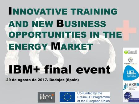 INNOVATIVE TRAINING AND NEW BUSINESS OPPORTUNITIES IN THE ENERGY MARKET IBM+ final event I encourage you to visit old town with Arabic architecture, important.