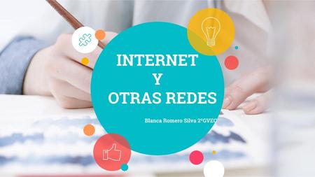 INTERNET Y OTRAS REDES Blanca Romero Silva 2ºGVEC