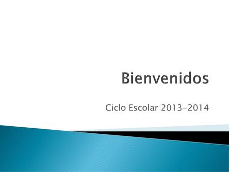 Bienvenidos Ciclo Escolar 2013-2014.