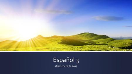 Español 3 18 de enero de 2017.