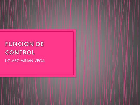 FUNCION DE CONTROL LIC MSC MIRIAN VEGA.