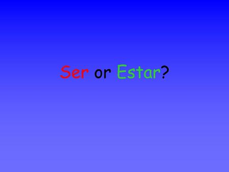 Ser or Estar?.