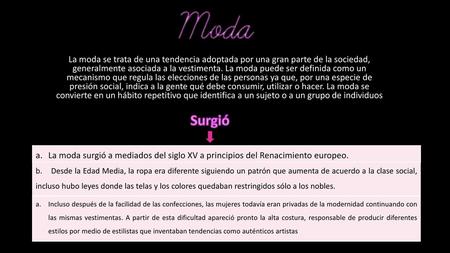 La moda se trata de una tendencia adoptada por una gran parte de la sociedad, generalmente asociada a la vestimenta. La moda puede ser definida como un.